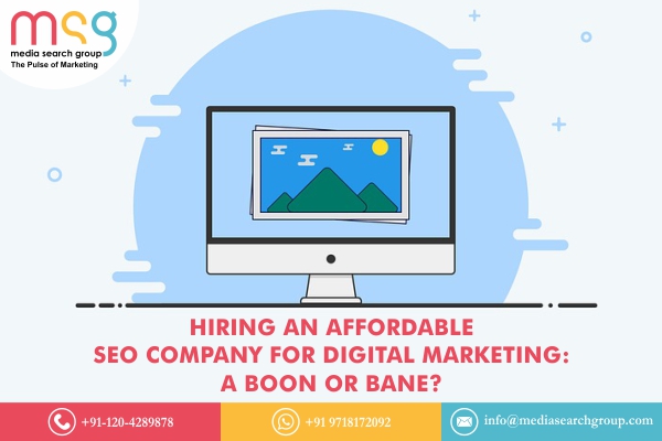 Hiring an Affordable SEO Company for Digital Marketing : A Boon or Bane?