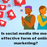 Is social media the most effective form of online marketing