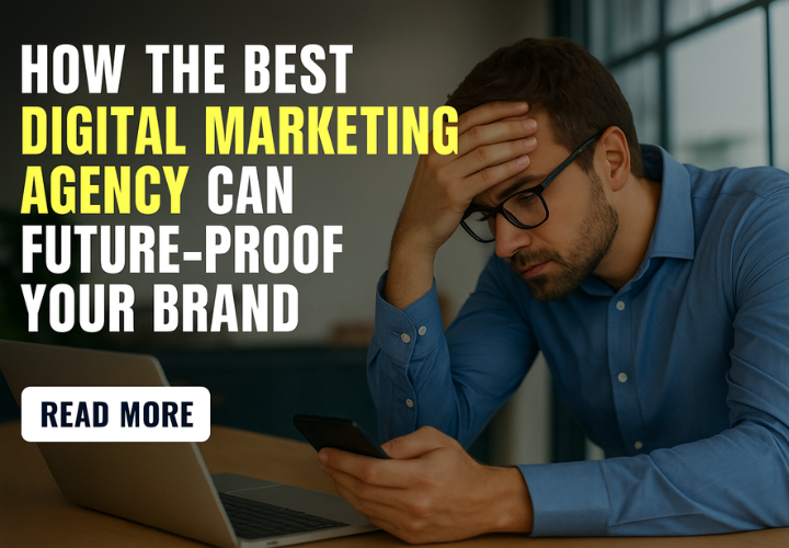 How the Best Digital Marketing Agency Can Future-Proof Your Brand